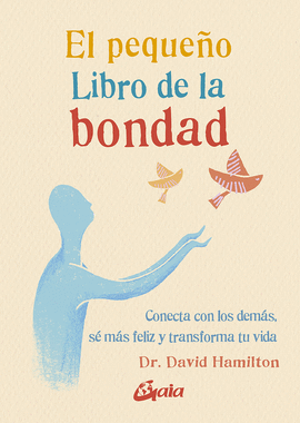EL PEQUEÑO LIBRO DE LA BONDAD: CONECTA CON LOS DEMÁS, SÉ MÁS FELI - HAMILTON, DAVID R.