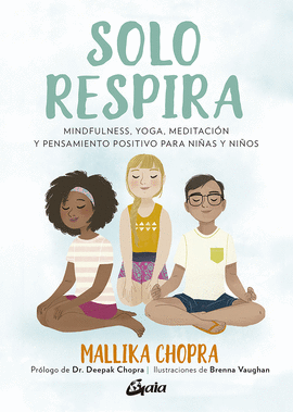 SOLO RESPIRA: MINDFULNESS, YOGA, MEDITACIÓN Y PENSAMIENTO POSITIV - CHOPRA, MALLIKA