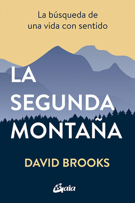 LA SEGUNDA MONTAÑA: LA BÚSQUEDA DE UNA VIDA CON SENTIDO - BROOKS, DAVID