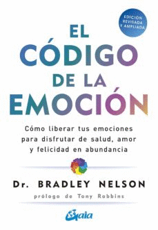 EL CÓDIGO DE LA EMOCIÓN: CÓMO LIBERAR TUS EMOCIONES PARA DISFRUTA - NELSON, BRADLEY