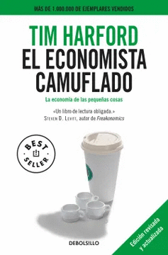EL ECONOMISTA CAMUFLADO. LA ECONOMÍA DE LAS PEQUEÑAS COSAS - HARFORD, TIM