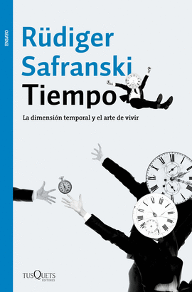TIEMPO: LA DIMENSIÓN TEMPORAL Y EL ARTE DE VIVIR - SAFRANSKI, RÜDIGER