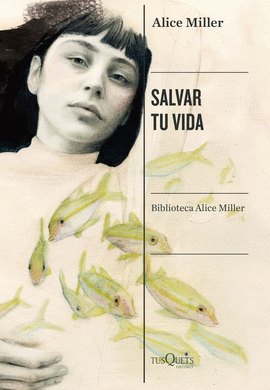 SALVAR TU VIDA: LA SUPERACIÓN DEL MALTRATO EN LA INFANCIA - MILLER, ALICE