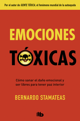 EMOCIONES TÓXICAS: CÓMO SANAR EL DAÑO EMOCIONAL Y SER LIBRES PARA - STAMATEAS, BERNARDO