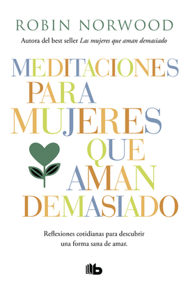 MEDITACIONES PARA MUJERES QUE AMAN DEMASIADO - NORWOOD, ROBIN