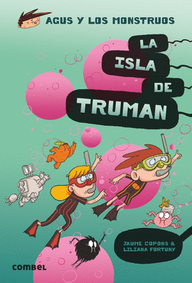 AGUS Y LOS MONSTRUOS 17: LA ISLA DE TRUMAN - COPONS RAMON, JAUME; FORTUNY ARNELLA, LILIANA