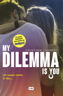 MY DILEMMA IS YOU. UN NUEVO AMOR. O DOS... (SERIE MY DILEMMA IS Y - CHIPERI, CRISTINA