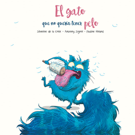 EL GATO QUE NO QUERÍA TENER PELO - CROIX, SÉVERINE DE LA; SIGNOL, ANTHONY