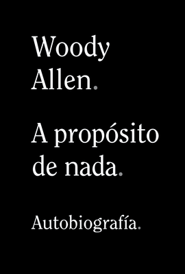 A PROPÓSITO DE NADA - ALLEN, WOODY