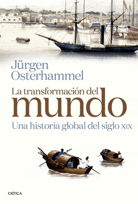 LA TRANSFORMACIÓN DEL MUNDO: UNA HISTORIA GLOBAL DEL SIGLO XIX - OSTERHAMMEL, JÜRGEN