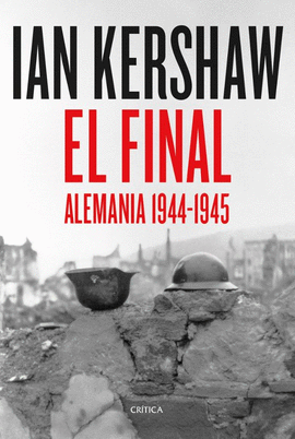EL FINAL: ALEMANIA 1944-1945 - KERSHAW, IAN