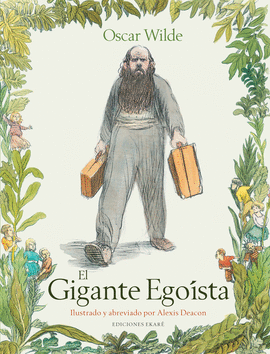 EL GIGANTE EGOISTA: ILUSTRADO Y ABREVIADO POR ALEXIS DEACON - WILDE, OSCAR; DEACON, ALEXIS