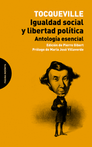 IGUALDAD SOCIAL Y LIBERTAD POLÍTICA: ANTOLOGÍA ESENCIAL - TOCQUEVILLE, ALEXIS DE