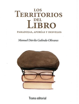 LOS TERRITORIOS DEL LIBRO: PARADOJAS, APORÍAS Y DESVELOS - GALINDO OLIVARES, MANUEL DÁVILA