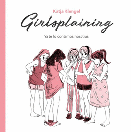 GIRLSPLAINING: YA TE LO CONTAMOS NOSOTRAS - KLENGEL, KATJA
