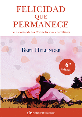 FELICIDAD QUE PERMANECE: LO ESENCIAL DE LAS CONSTELACIONES FAMILI - HELLINGER, BERT