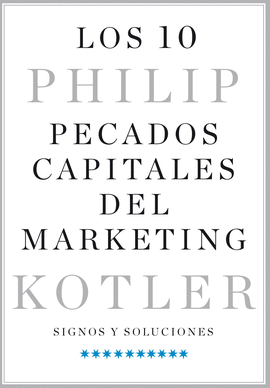 LOS 10 PECADOS CAPITALES DEL MARKETING: SIGNOS Y SOLUCIONES - KOTLER, PHILIP