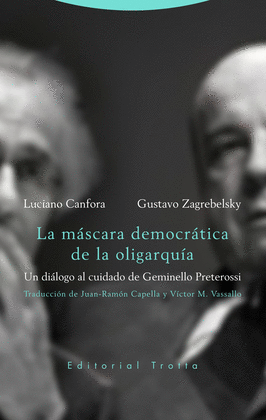 LA MÁSCARA DEMOCRÁTICA DE LA OLIGARQUÍA: UN DIÁLOGO AL CUIDADO DE - CANFORA, LUCIANO; ZAGREBLESKY, GUSTAVO