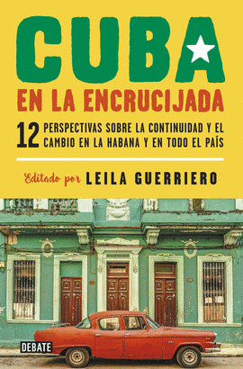 CUBA EN LA ENCRUCIJADA: 12 PERSPECTIVAS SOBRE LA CONTINUIDAD Y EL - GUERRIERO, LEILA