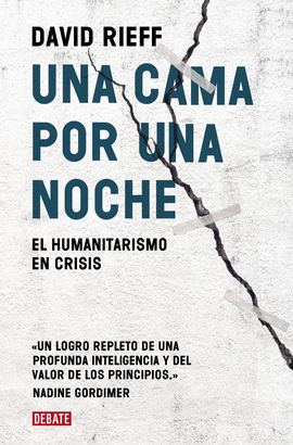 UNA CAMA POR UNA NOCHE: EL HUMANITARISMO EN CRISIS - RIEFF, DAVID