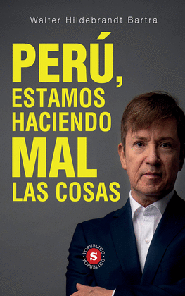 PERÚ, ESTAMOS HACIENDO MAL LAS COSAS - HILDEBRANDT BARTA, WALTER