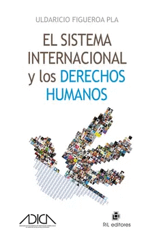 EL SISTEMA INTERNACIONAL Y LOS DERECHOS HUMANOS - FIGUEROA PLA, ULDARICIO