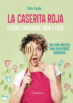 LA CASERITA ROJA: COCINA CONSCIENTE, SANA Y FÁCIL, UNA GUÍA PRÁCT - POLLA TRUJILLO