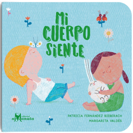 MI CUERPO SIENTE - FERNÁNDEZ BIEBERACH, PATRICIA; VALDÉS, MARGARITA