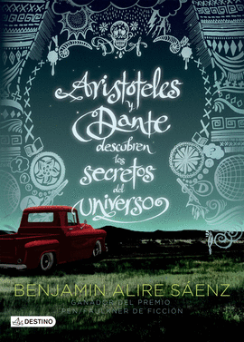 ARISTÓTELES Y DANTE DESCUBREN LOS SECRETOS DEL UNIVERSO - SÁENZ, BENJAMIN ALIRE