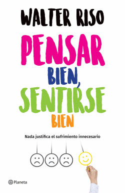 PENSAR BIEN, SENTIRSE BIEN: NADA JUSTIFICA EL SUFRIMIENTO INNECES - RISO, WALTER