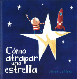 CÓMO ATRAPAR UNA ESTRELLA - JEFFERS, OLIVER