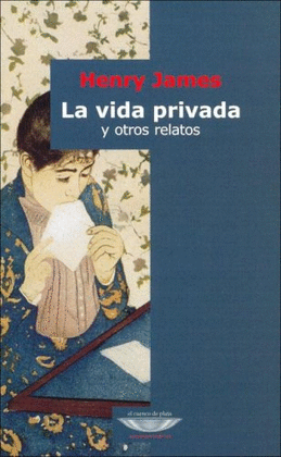 LA VIDA PRIVADA Y OTROS RELATOS - JAMES, HENRY