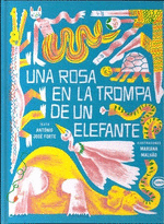 UNA ROSA EN LA TROMPA DE UN ELEFANTE - FORTE, ANTÓNIO JOSÉ; MALHÃO, MARIANA