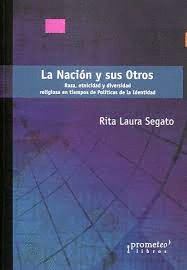 LA NACIÓN Y SUS OTROS: RAZA, ETNICIDAD Y DIVERSIDAD RELIGIOSA EN  - SEGATO, RITA LAURA