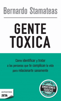 GENTE TÓXICA: CÓMO IDENTIFICAR Y TRATAR A LAS PERSONAS QUE TE COM - STAMATEAS, BERNARDO