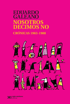 NOSOTROS DECIMOS NO: CRÓNICAS 1963-1988 - GALEANO, EDUARDO