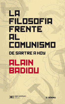 LA FILOSOFÍA FRENTE AL COMUNISMO: DE SARTRE A HOY - BADIOU, ALAIN