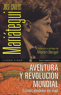 AVENTURA Y REVOLUCIÓN MUNDIAL: ESCRITOS ALREDEDOR DEL VIAJE - MARIÁTEGUI, JOSÉ CARLOS