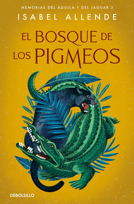 EL BOSQUE DE LOS PIGMEOS: (MEMORIAS DEL ÁGUILA Y DEL JAGUAR 3) - ALLENDE, ISABEL