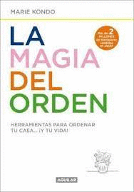 LA MAGIA DEL ORDEN: HERRAMIENTAS PARA ORDENAR TU CASA... ¡Y TU VI - KONDO, MARIE