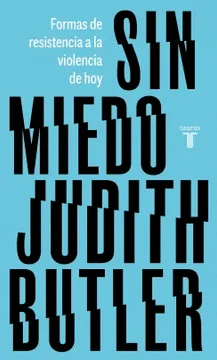 SIN MIEDO: FORMAS DE RESISTENCIA A LA VIOLENCIA DE HOY - BUTLER, JUDITH