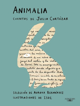 ANIMALIA: CUENTOS DE JULIO CORTAZAR - BERNÁRDEZ, AURORA