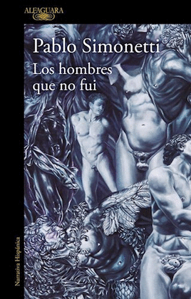 LOS HOMBRES QUE NO FUI - SIMONETTI, PABLO