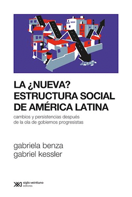 LA ¿NUEVA? ESTRUCTURA SOCIAL DE AMERICA LATINA: CAMBIOS Y PERSIST - BENZA, GABRIELA