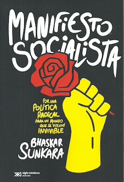MANIFIESTO SOCIALISTA: POR UNA POLÍTICA RADICAL PARA UN MUNDO QUE - SUNKARA, BASHAR