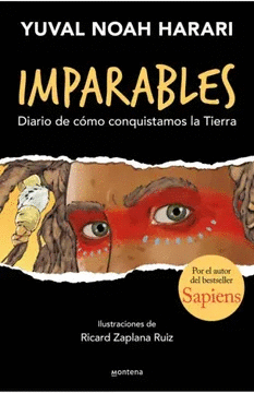 IMPARABLES: DIARIO DE CÓMO CONQUISTAMOS LA TIERRA. ILUSTRACIONES  - HARARI, YUVAL NOAH