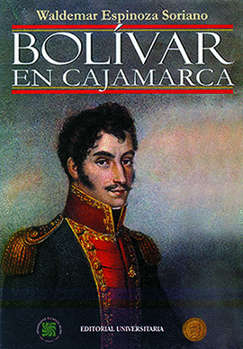 BOLÍVAR EN CAJAMARCA - ESPINOZA SORIANO, WALDEMAR