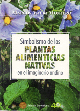 SIMBOLISMO DE LAS PLANTAS ALIMENTICIAS NATIVAS EN EL IMAGINARIO A - YAURI MONTERO, MARCOS