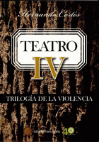 TEATRO IV TRILOGÍA DE LA VIOLENCIA - CORTÉS, HERNANDO