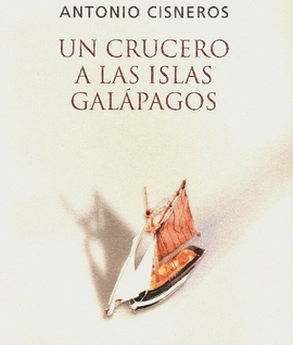 UN CRUCERO A LAS ISLAS GALÁPAGOS - CISNEROS, ANTONIO